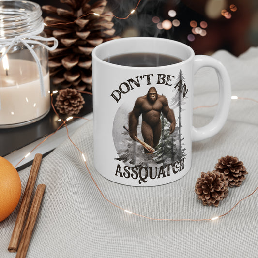 Don't Be An Assquatch (Big Foot) *Coffee Mug