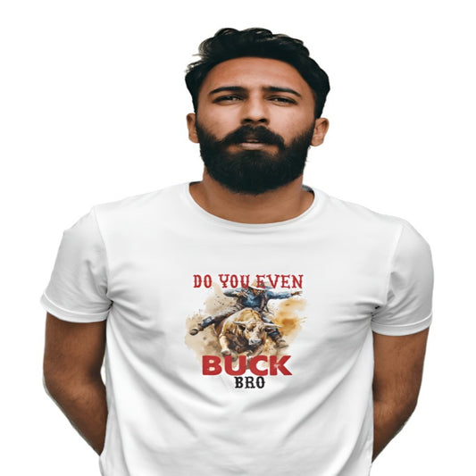Do You Even Buck Bro *CW111 T-Shirt